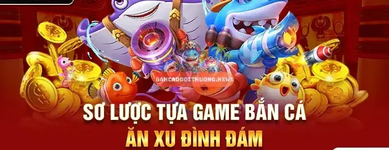 Game Bắn cá ăn xu – Trò chơi giải trí hấp dẫn với cơ hội đổi thưởng 2 Khám phá về Game Bắn cá ăn xu