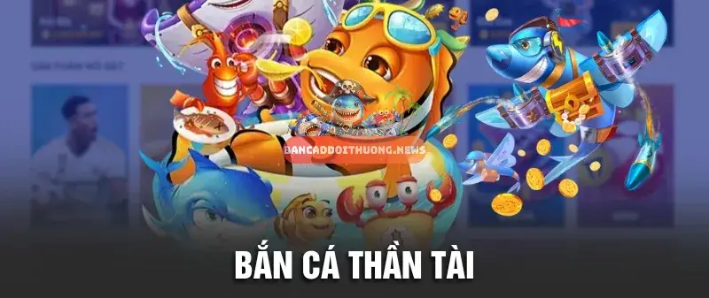 ban ca than tai 68a6980225bb9