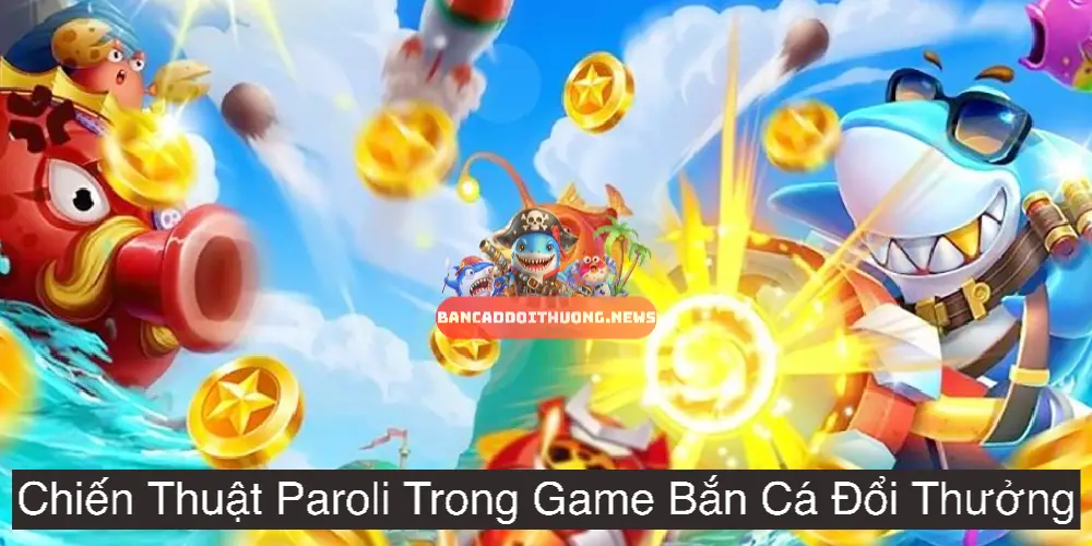 Chiến Thuật Paroli Trong Game Bắn Cá Đổi Thưởng 2 Hiểu Rõ Bản Chất Chiến Thuật Paroli