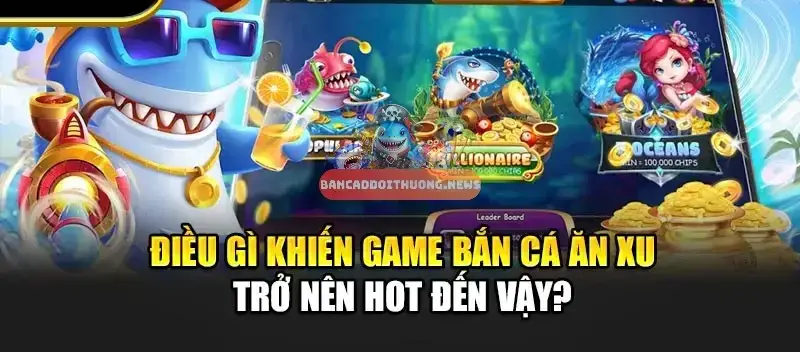 Game Bắn cá ăn xu – Trò chơi giải trí hấp dẫn với cơ hội đổi thưởng 3 Mẹo săn cá quý hiếm