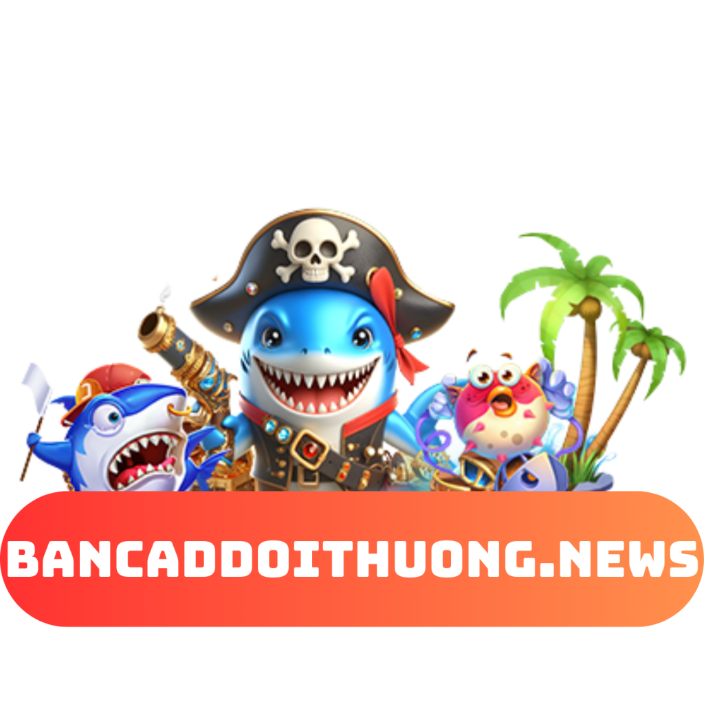 Bắn Cá Đổi Thưởng