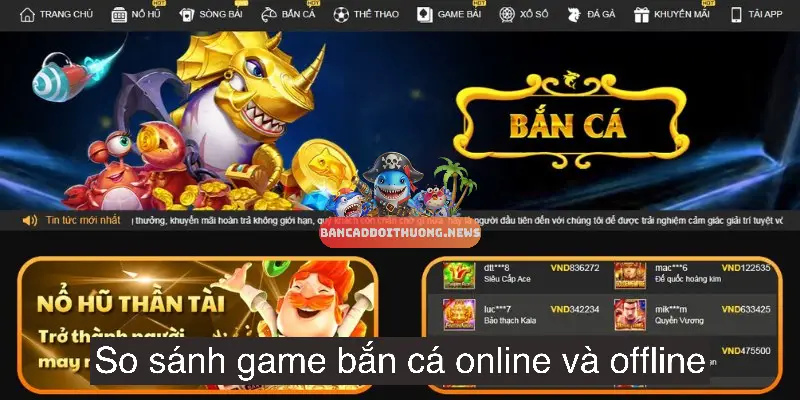 So sánh game bắn cá online và offline để có lựa chọn hoàn hảo 2 Phân tích chung về game bắn cá online và offline