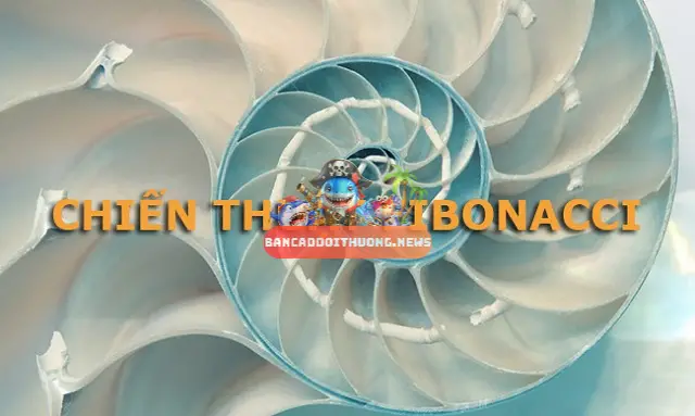 Thuật toán Fibonacci Bí quyết thắng lớn trong Bắn Cá Đổi Thưởng? 5 Phân tích Thực Tiễn: Chuỗi Fibonacci trong Game Bắn Cá